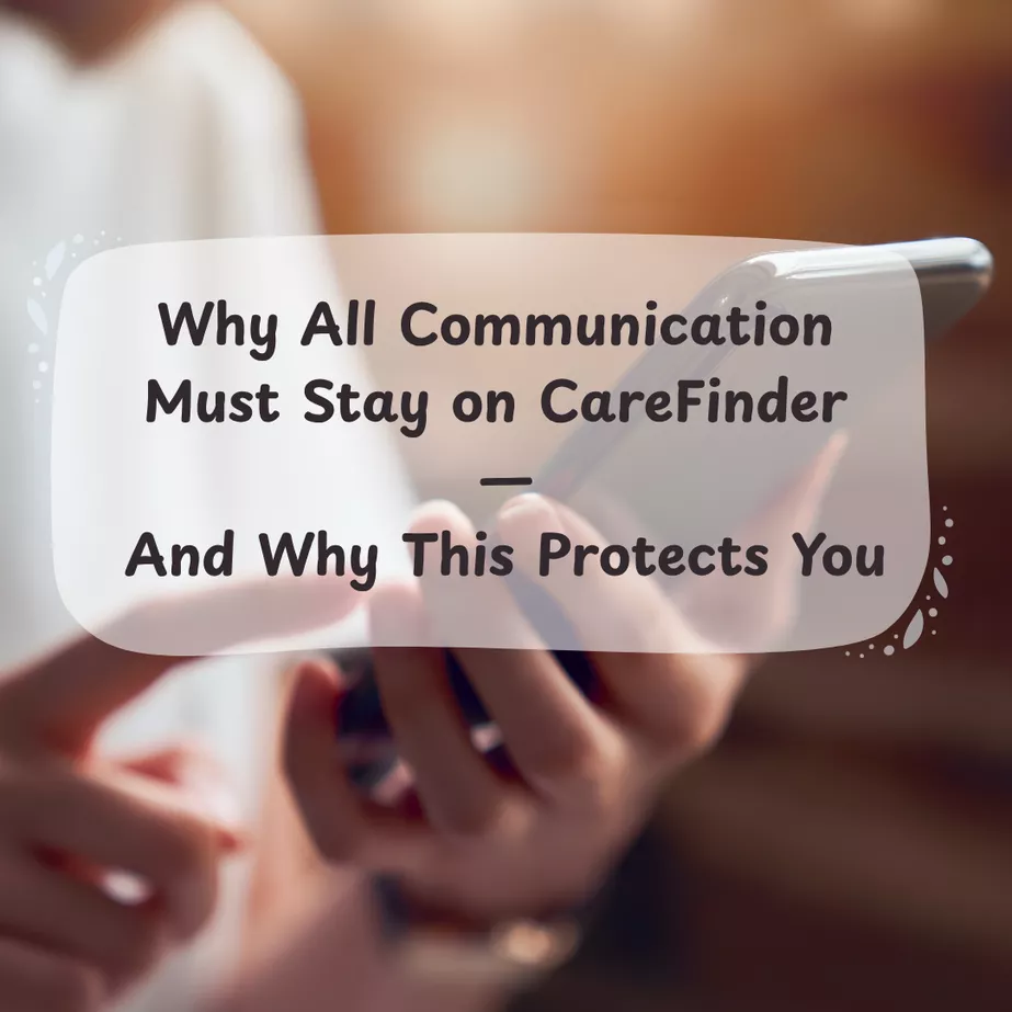 Why All Communication Must Stay on CareFinder — And Why This Protects You