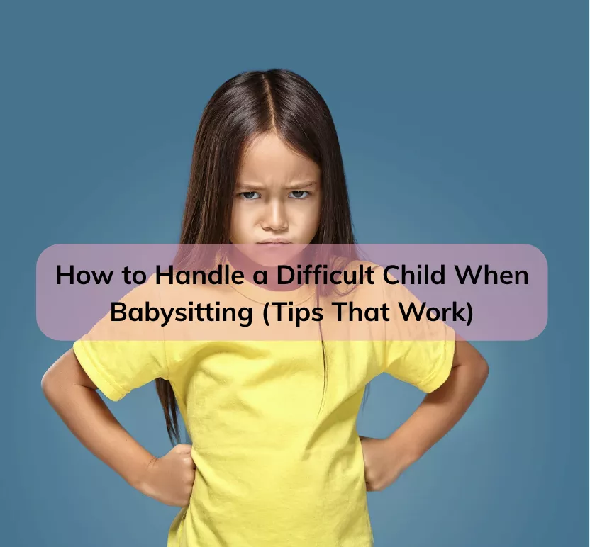 How to Handle a Difficult Child When Babysitting (Tips That Work)