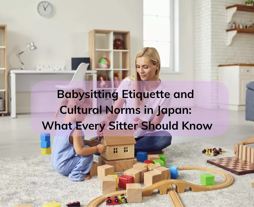 Babysitting Etiquette and Cultural Norms in Japan: What Every Sitter Should Know