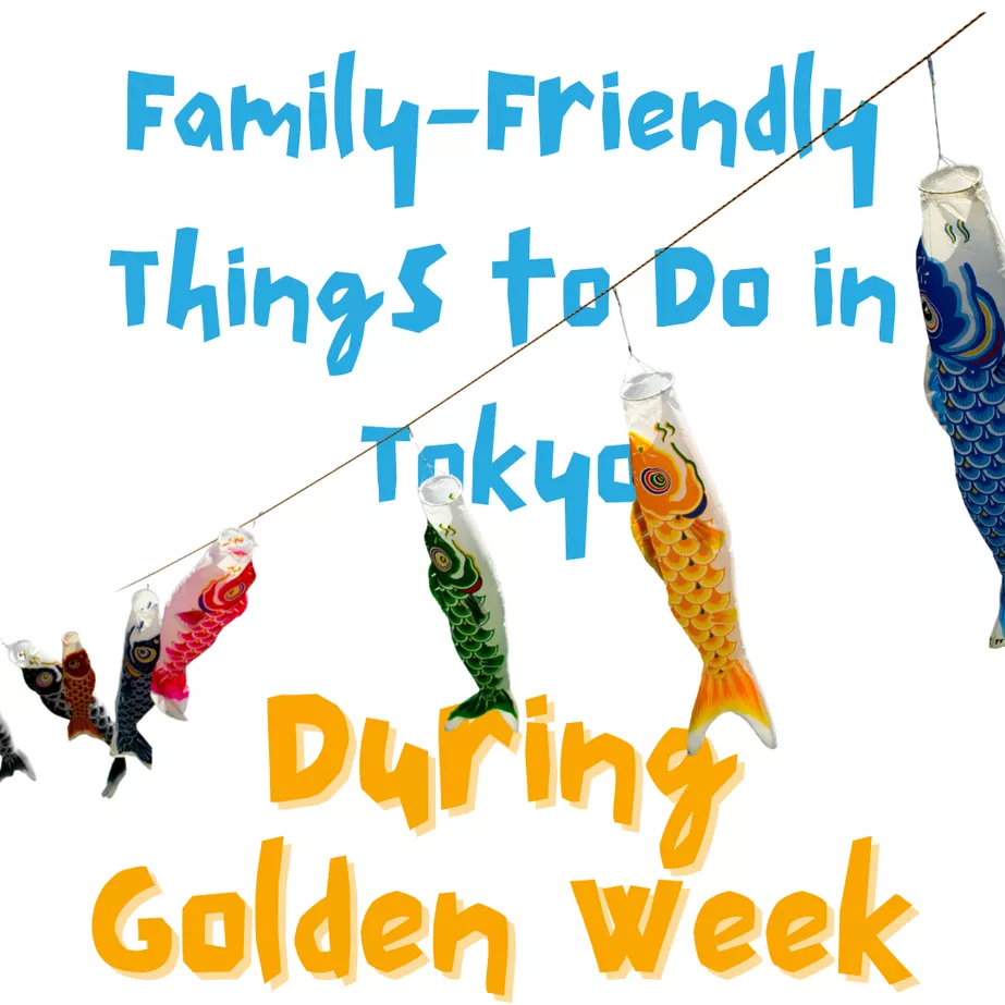 A colorful koi no bori on a white background with blue and orange text that reads Family Friendly things to do in tokyo during Golden Week