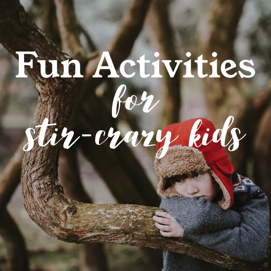 Fun activities for stir-crazy kids