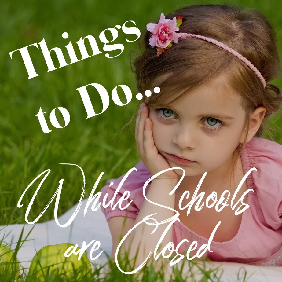 Things to do while schools are closed 