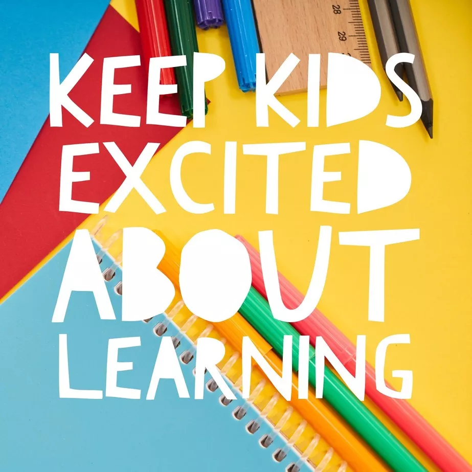 Keep kids excited about learning