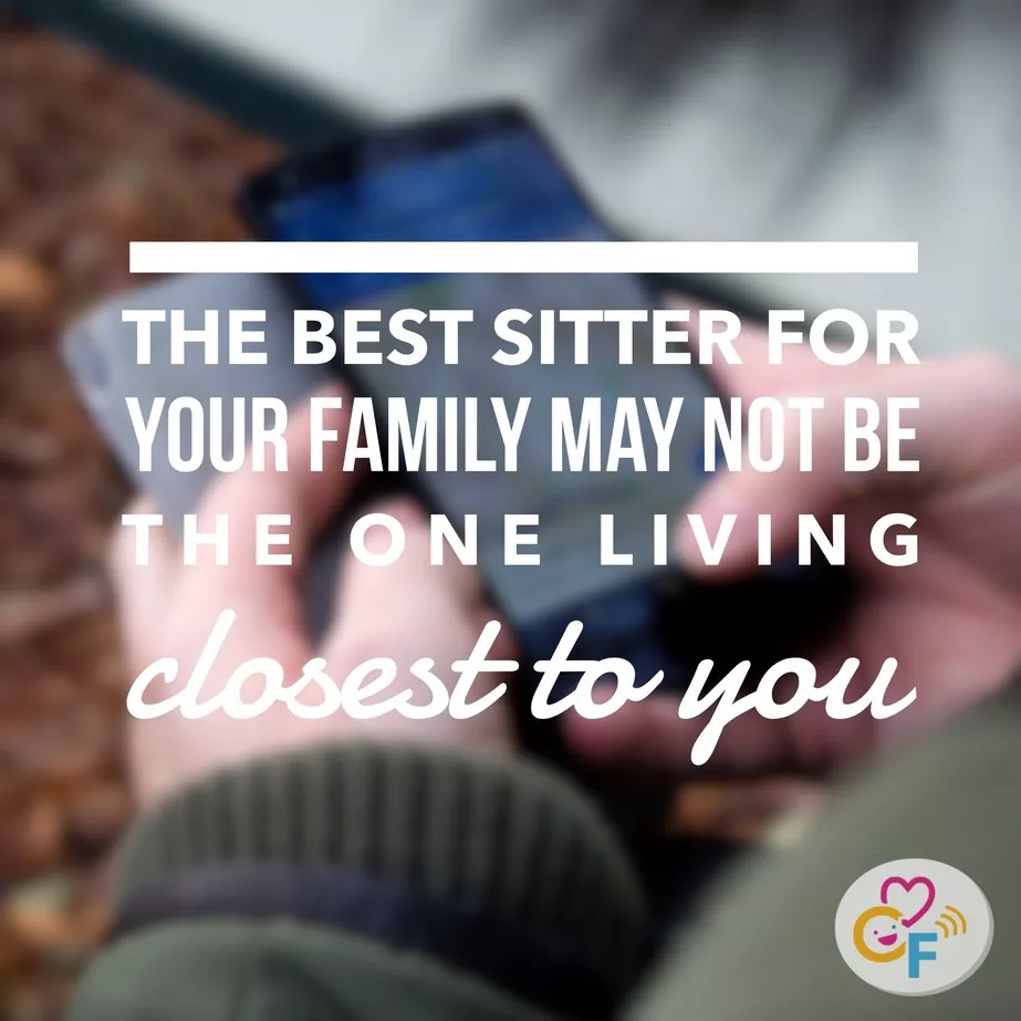 The best sitter for your family may not be the one living closest to you