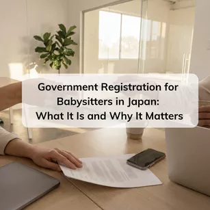 Government Registration for Babysitters in Japan: What It Is and Why It Matters