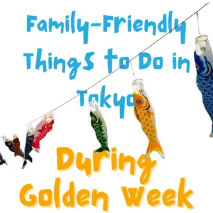 A colorful koi no bori on a white background with blue and orange text that reads Family Friendly things to do in tokyo during Golden Week