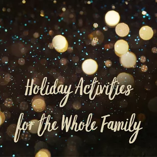 Gold glitter on a black background with gold text that reads "Holiday Activities for the Whole Family"