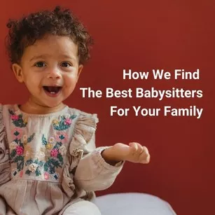 How We Find the Best Babysitters for Your Family