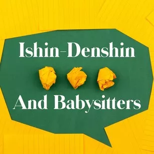 ishin-denshin and babysitters