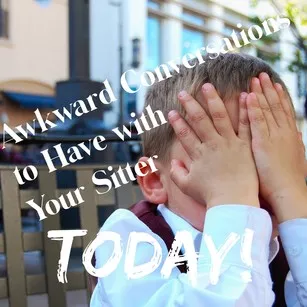 Awkward Conversations to Have with your babysitter today