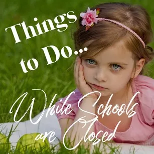 Things to do while schools are closed 