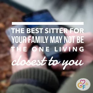 The best sitter for your family may not be the one living closest to you