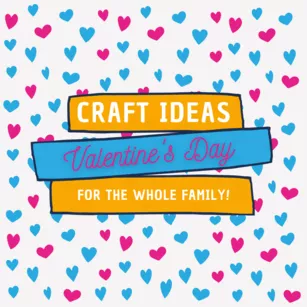 Blue and pink hearts surrounding signs that read "Valentine's Day Craft Ideas for the whole family"