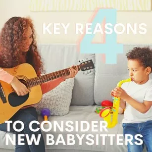 4 Key Reasons To Consider New Babysitters